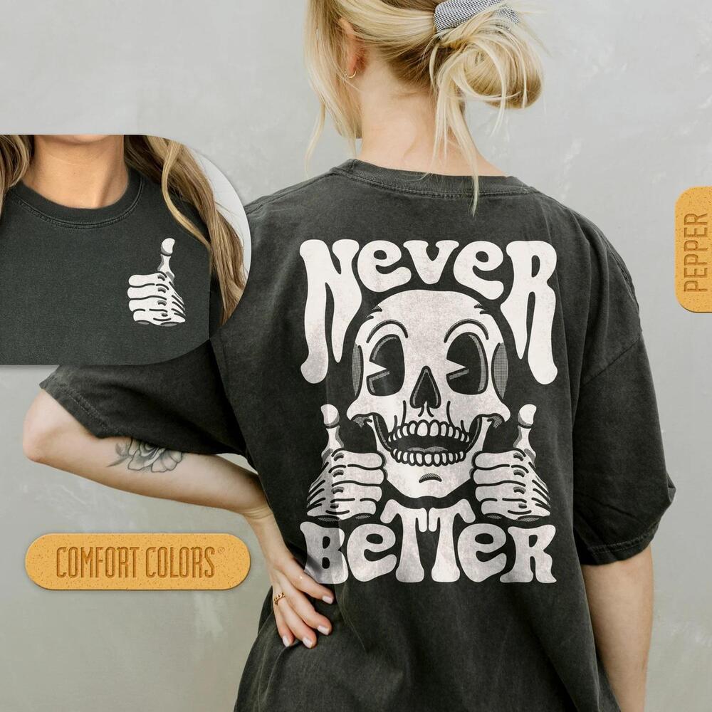 Never Better Skeleton - Trendy Halloween S Shirt, Spooky T-Shirt, Scary 2 Sided